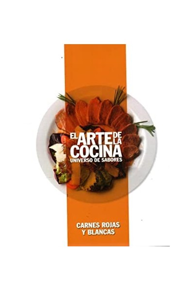 EL ARTE DE LA COCINA Universo de sabores: Carnes rojas y blancas